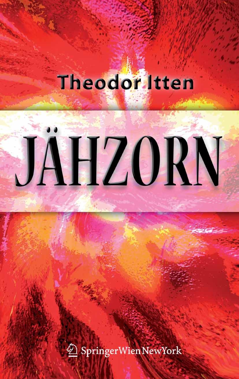 Titlebook: Jähzorn; Psychotherapeutische Theodor Itten Book 20071st edition Springer-Verlag Vienna 2007 Eltern.Kultur.Opfer.Psychotherapie.Religion.Se Titlebook: Jähzorn; Psychotherapeutische Theodor Itten Book 20071st edition Springer-Verlag Vienna 2007 Eltern.Kultur.Opfer.Psychotherapie.Religion.Se
