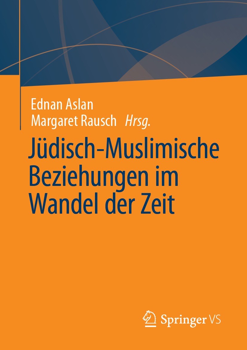 Titlebook: Jüdisch-Muslimische Beziehungen im Wandel der Zeit; Ednan Aslan,Margaret Rausch Book 2023 Der/die Herausgeber bzw. der/die Autor(en), exkl Titlebook: Jüdisch-Muslimische Beziehungen im Wandel der Zeit; Ednan Aslan,Margaret Rausch Book 2023 Der/die Herausgeber bzw. der/die Autor(en), exkl