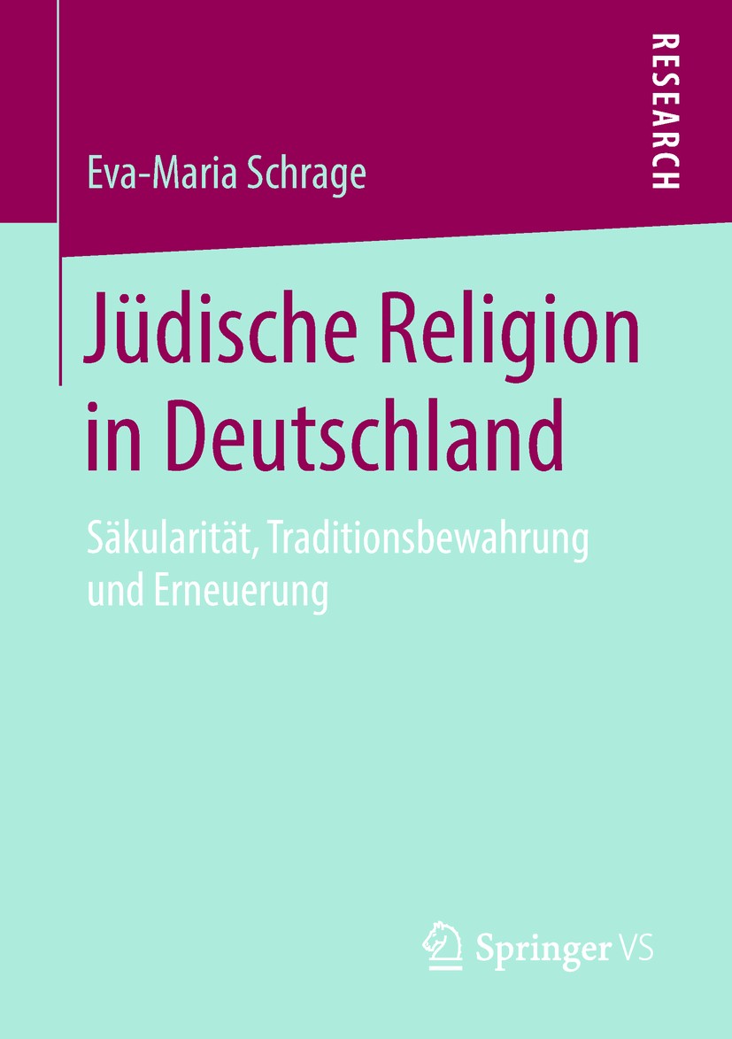 Titlebook: Jüdische Religion in Deutschland; Säkularität, Traditi Eva-Maria Schrage Book 2019 Springer Fachmedien Wiesbaden GmbH, ein Teil von Springe Titlebook: Jüdische Religion in Deutschland; Säkularität, Traditi Eva-Maria Schrage Book 2019 Springer Fachmedien Wiesbaden GmbH, ein Teil von Springe