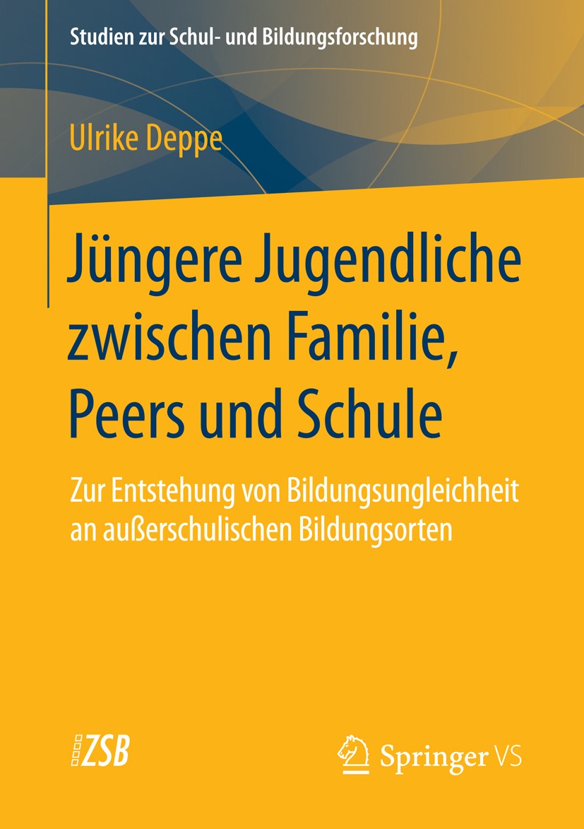 Titlebook: Jüngere Jugendliche zwischen Familie, Peers und Schule; Zur Entstehung von B Ulrike Deppe Book 2015 Springer Fachmedien Wiesbaden 2015 Titlebook: Jüngere Jugendliche zwischen Familie, Peers und Schule; Zur Entstehung von B Ulrike Deppe Book 2015 Springer Fachmedien Wiesbaden 2015