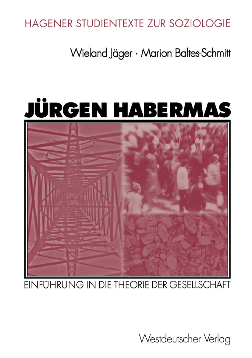 Titlebook: Jürgen Habermas; Einführung in die Th Wieland Jäger,Marion Baltes-Schmitt Textbook 2003 Westdeutscher Verlag/GWV Fachverlage GmbH, Wiesbade Titlebook: Jürgen Habermas; Einführung in die Th Wieland Jäger,Marion Baltes-Schmitt Textbook 2003 Westdeutscher Verlag/GWV Fachverlage GmbH, Wiesbade