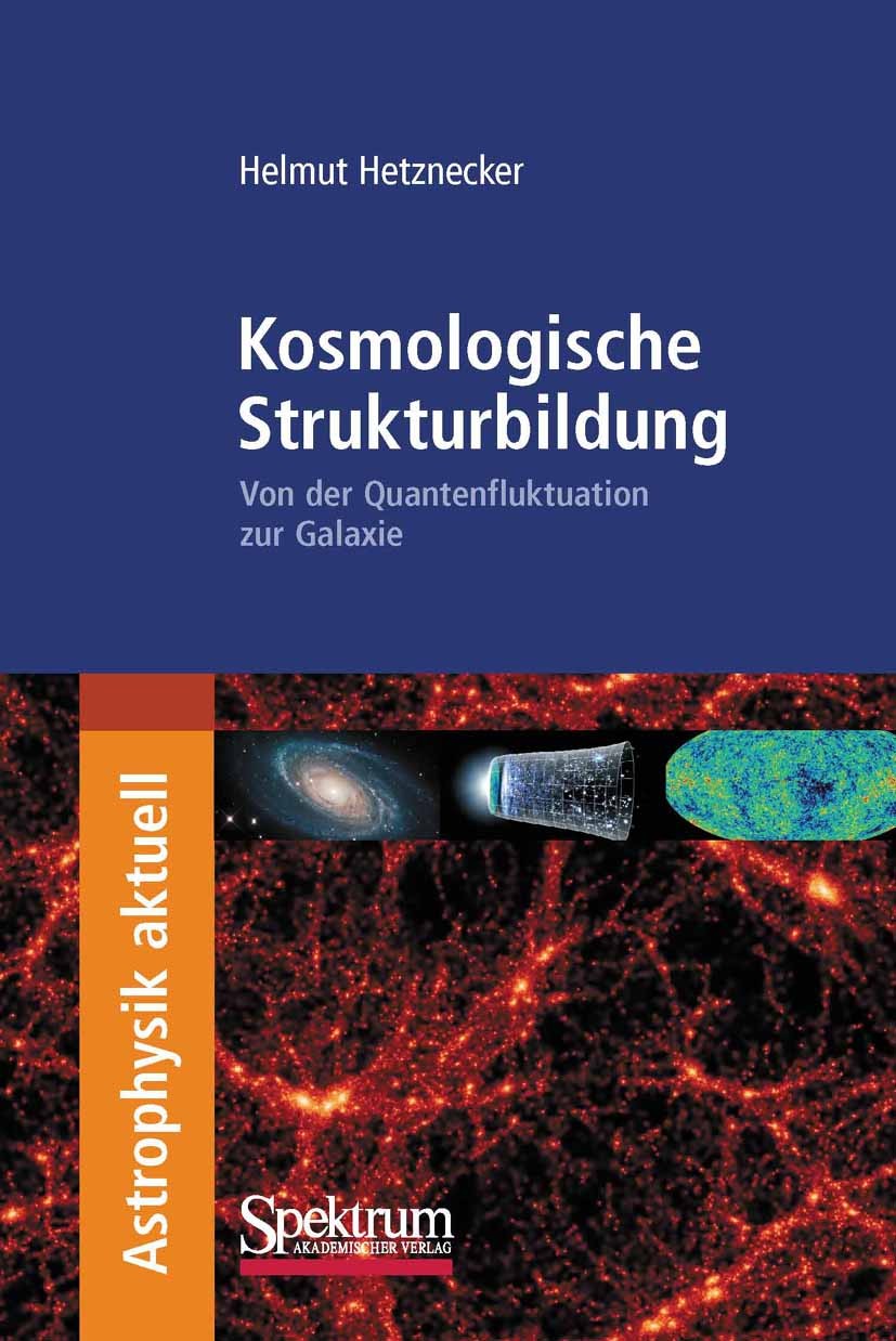 Titlebook: Kosmologische Strukturbildung; Von der Quantenflukt Helmut Hetznecker Book Oct 20081st edition Spektrum Akademischer Verlag 2009 Astrophysi Titlebook: Kosmologische Strukturbildung; Von der Quantenflukt Helmut Hetznecker Book Oct 20081st edition Spektrum Akademischer Verlag 2009 Astrophysi