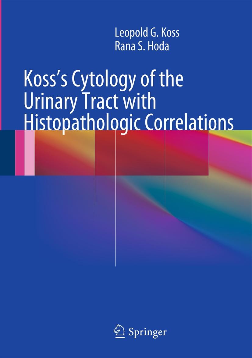 Titlebook: Koss‘s Cytology of the Urinary Tract with Histopathologic Correlations; Leopold G. Koss, MD, FCRP,Rana S. Hoda, MD, FIAC Book 2012 Leopold Titlebook: Koss‘s Cytology of the Urinary Tract with Histopathologic Correlations; Leopold G. Koss, MD, FCRP,Rana S. Hoda, MD, FIAC Book 2012 Leopold