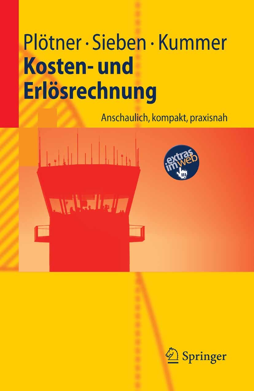 Titlebook: Kosten- und Erlösrechnung; Anschaulich, kompakt Olaf Plötner,Tyge -F. Kummer,Barbara Sieben Textbook 20081st edition Springer-Verlag Berlin Titlebook: Kosten- und Erlösrechnung; Anschaulich, kompakt Olaf Plötner,Tyge -F. Kummer,Barbara Sieben Textbook 20081st edition Springer-Verlag Berlin