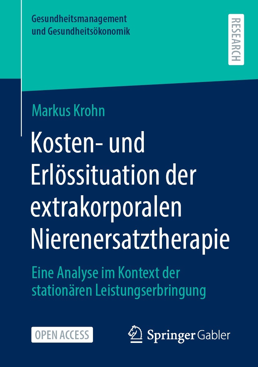 Titlebook: Kosten- und Erlössituation der extrakorporalen Nierenersatztherapie; Eine Analyse im Kont Markus Krohn Book‘‘‘‘‘‘‘‘ 2023 Der/die Herausgebe Titlebook: Kosten- und Erlössituation der extrakorporalen Nierenersatztherapie; Eine Analyse im Kont Markus Krohn Book‘‘‘‘‘‘‘‘ 2023 Der/die Herausgebe