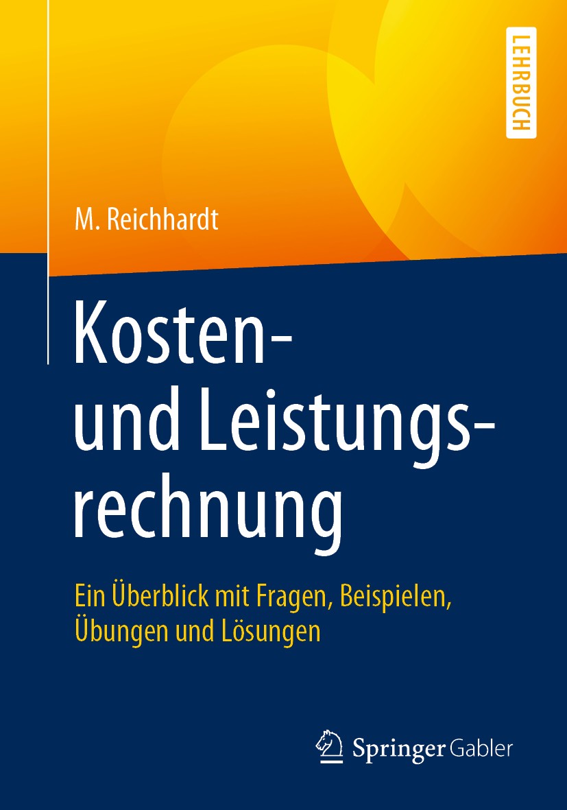 Titlebook: Kosten- und Leistungsrechnung; Ein Überblick mit Fr M. Reichhardt Textbook 20191st edition Springer Fachmedien Wiesbaden GmbH, ein Teil von Titlebook: Kosten- und Leistungsrechnung; Ein Überblick mit Fr M. Reichhardt Textbook 20191st edition Springer Fachmedien Wiesbaden GmbH, ein Teil von