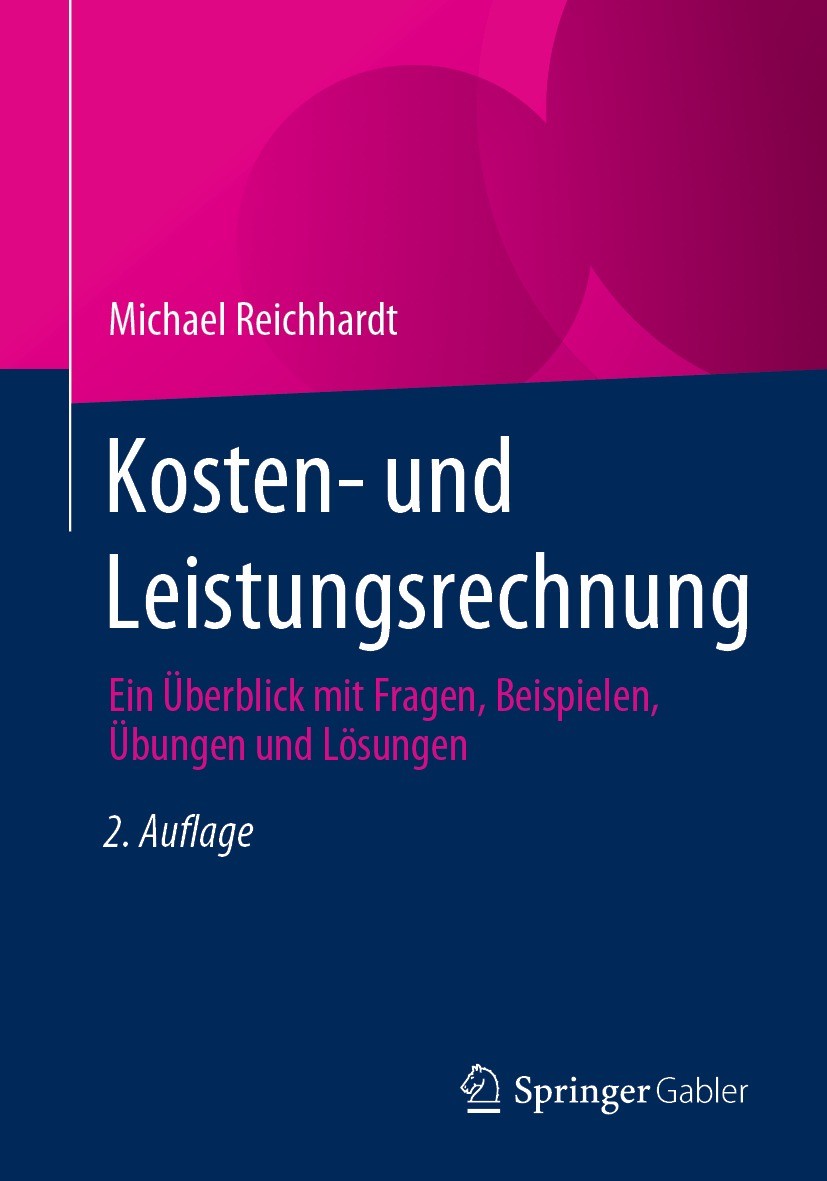 Titlebook: Kosten- und Leistungsrechnung; Ein Überblick mit Fr Michael Reichhardt Textbook 2023Latest edition Springer Fachmedien Wiesbaden GmbH, ein Titlebook: Kosten- und Leistungsrechnung; Ein Überblick mit Fr Michael Reichhardt Textbook 2023Latest edition Springer Fachmedien Wiesbaden GmbH, ein