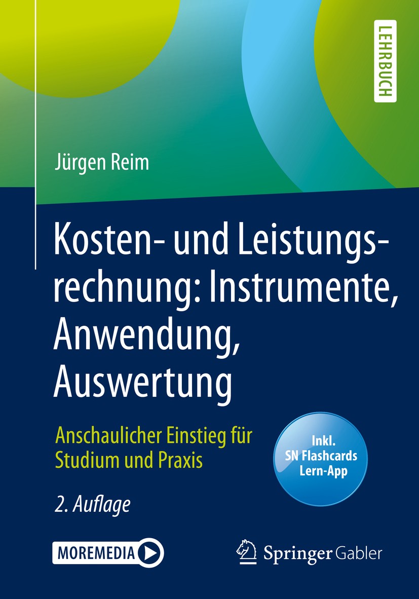 Titlebook: Kosten- und Leistungsrechnung: Instrumente, Anwendung, Auswertung; Anschaulicher Einsti Jürgen Reim Textbook 2020Latest edition Springer Fa Titlebook: Kosten- und Leistungsrechnung: Instrumente, Anwendung, Auswertung; Anschaulicher Einsti Jürgen Reim Textbook 2020Latest edition Springer Fa