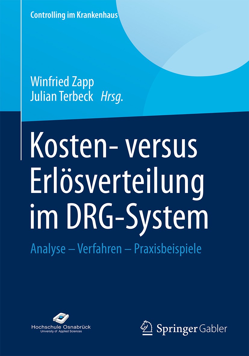 Titlebook: Kosten- versus Erlösverteilung im DRG-System; Analyse - Verfahren Winfried Zapp,Julian Terbeck Book 2014 Springer Fachmedien Wiesbaden 201 Titlebook: Kosten- versus Erlösverteilung im DRG-System; Analyse - Verfahren Winfried Zapp,Julian Terbeck Book 2014 Springer Fachmedien Wiesbaden 201