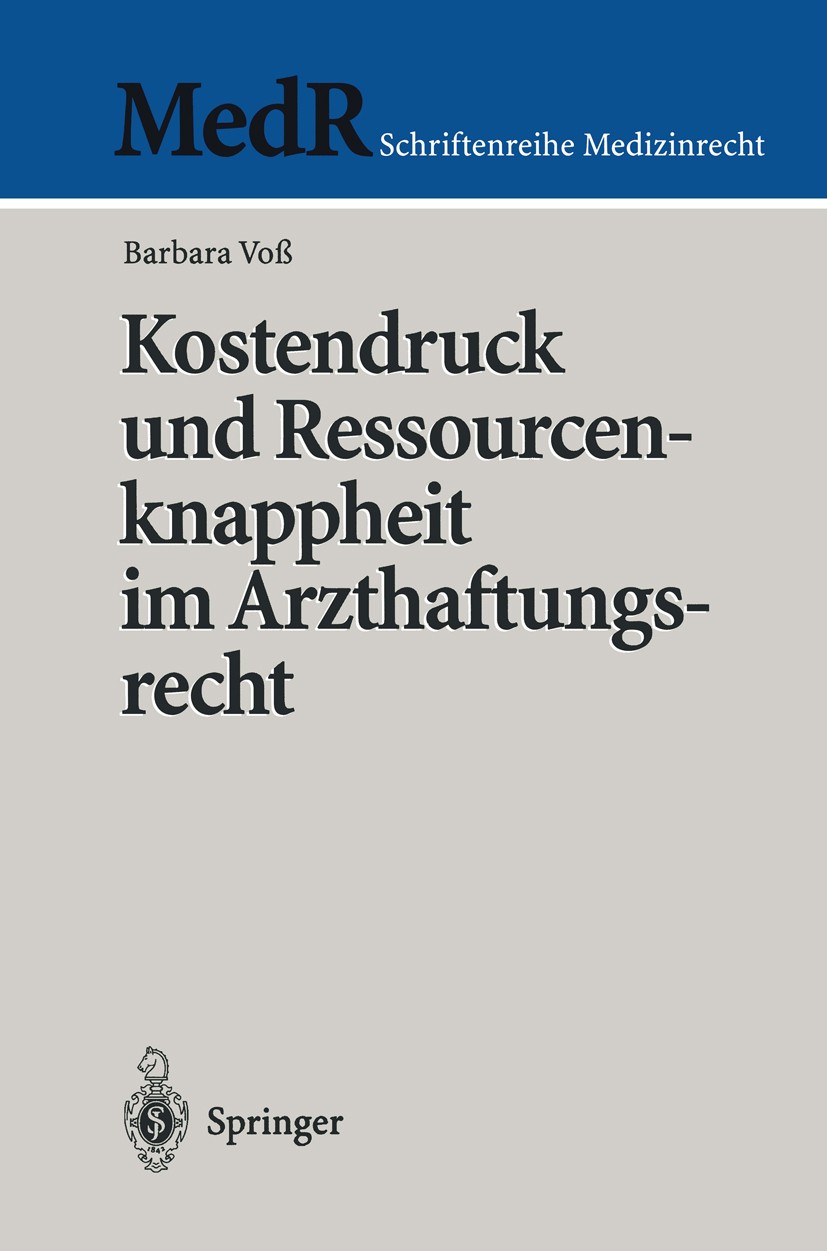 Titlebook: Kostendruck und Ressourcenknappheit im Arzthaftungsrecht; Barbara Voß Book 1999 Springer-Verlag Berlin Heidelberg 1999 Bedingung.Gesundhei Titlebook: Kostendruck und Ressourcenknappheit im Arzthaftungsrecht; Barbara Voß Book 1999 Springer-Verlag Berlin Heidelberg 1999 Bedingung.Gesundhei