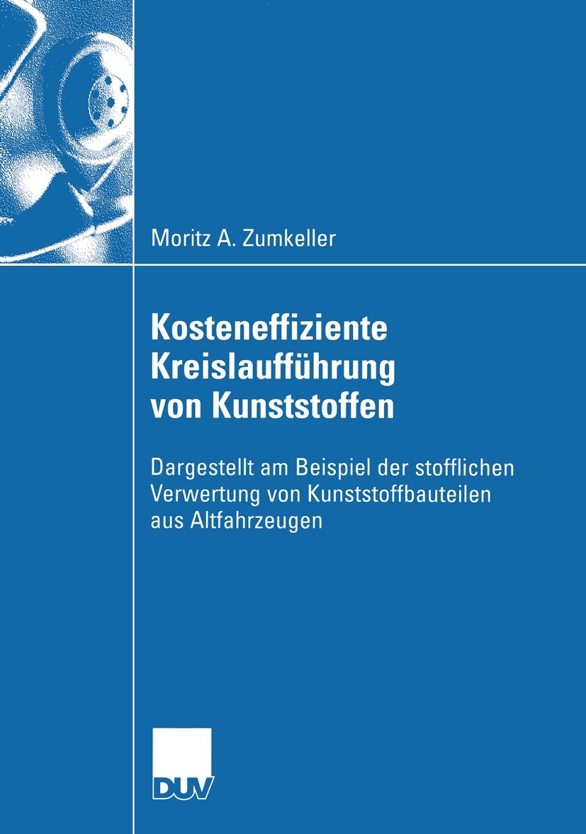 Titlebook: Kosteneffiziente Kreislaufführung von Kunststoffen; Dargestellt am Beisp Moritz A. Zumkeller Book 2005 Gabler Verlag | Springer Fachmedien Titlebook: Kosteneffiziente Kreislaufführung von Kunststoffen; Dargestellt am Beisp Moritz A. Zumkeller Book 2005 Gabler Verlag | Springer Fachmedien