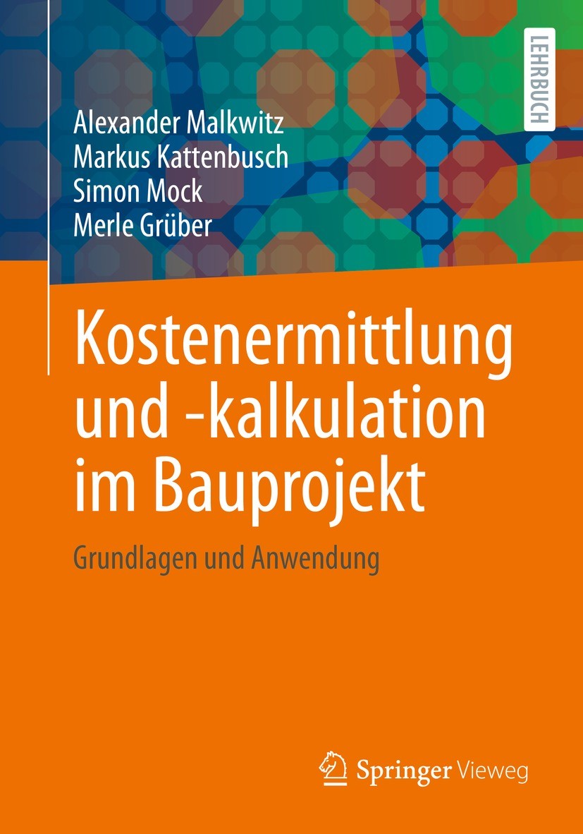 Titlebook: Kostenermittlung und -kalkulation im Bauprojekt; Grundlagen und Anwen Alexander Malkwitz,Markus Kattenbusch,Merle Grüber Textbook 2022 Der/ Titlebook: Kostenermittlung und -kalkulation im Bauprojekt; Grundlagen und Anwen Alexander Malkwitz,Markus Kattenbusch,Merle Grüber Textbook 2022 Der/