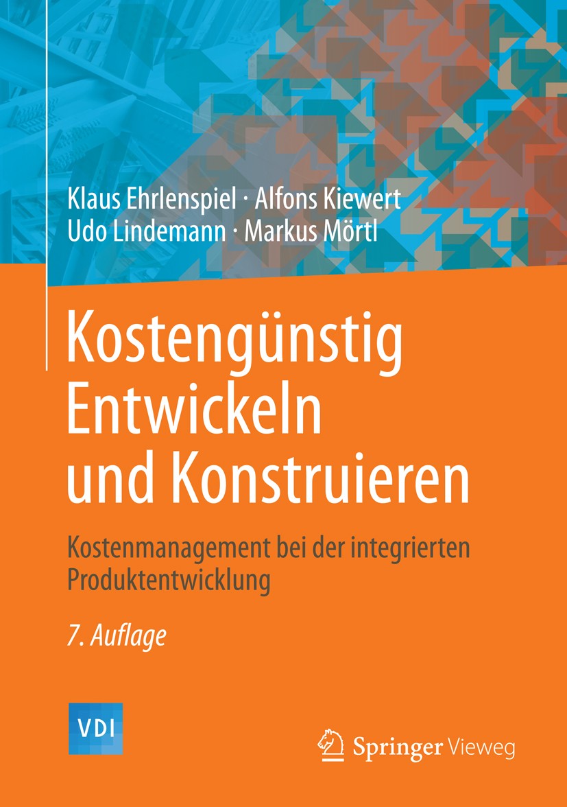 Titlebook: Kostengünstig Entwickeln und Konstruieren; Kostenmanagement bei Klaus Ehrlenspiel,Alfons Kiewert,Markus Mörtl Book 20147th edition Springer Titlebook: Kostengünstig Entwickeln und Konstruieren; Kostenmanagement bei Klaus Ehrlenspiel,Alfons Kiewert,Markus Mörtl Book 20147th edition Springer