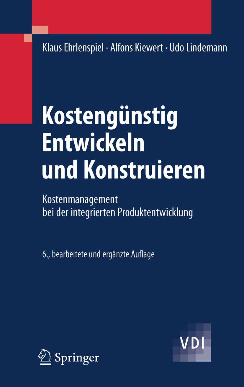 Titlebook: Kostengünstig Entwickeln und Konstruieren; Kostenmanagement bei Klaus Ehrlenspiel,Alfons Kiewert,Udo Lindemann Textbook 20076th edition Spr Titlebook: Kostengünstig Entwickeln und Konstruieren; Kostenmanagement bei Klaus Ehrlenspiel,Alfons Kiewert,Udo Lindemann Textbook 20076th edition Spr