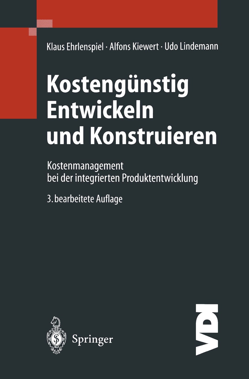 Titlebook: Kostengünstig Entwickeln und Konstruieren; Kostenmanagement bei Klaus Ehrlenspiel,Alfons Kiewert,Udo Lindemann Book 20003rd edition Springe Titlebook: Kostengünstig Entwickeln und Konstruieren; Kostenmanagement bei Klaus Ehrlenspiel,Alfons Kiewert,Udo Lindemann Book 20003rd edition Springe
