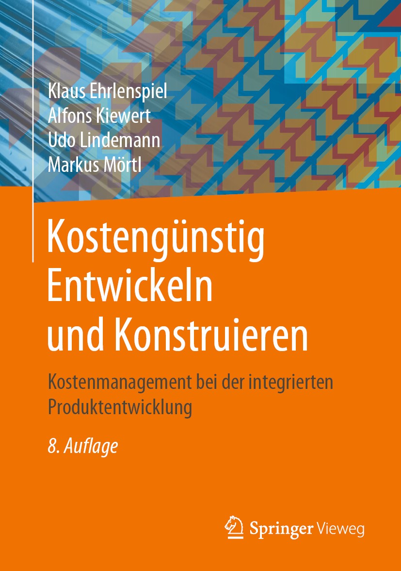 Titlebook: Kostengünstig Entwickeln und Konstruieren; Kostenmanagement bei Klaus Ehrlenspiel,Alfons Kiewert,Markus Mörtl Book 2020Latest edition Der/d Titlebook: Kostengünstig Entwickeln und Konstruieren; Kostenmanagement bei Klaus Ehrlenspiel,Alfons Kiewert,Markus Mörtl Book 2020Latest edition Der/d