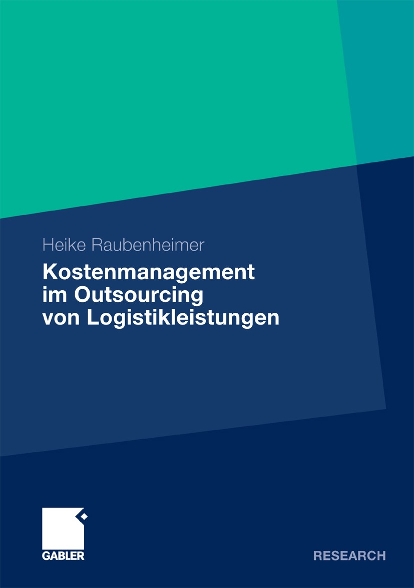 Titlebook: Kostenmanagement im Outsourcing von Logistikleistungen; Heike Raubenheimer Book 2010 Gabler Verlag | Springer Fachmedien Wiesbaden GmbH, W Titlebook: Kostenmanagement im Outsourcing von Logistikleistungen; Heike Raubenheimer Book 2010 Gabler Verlag | Springer Fachmedien Wiesbaden GmbH, W