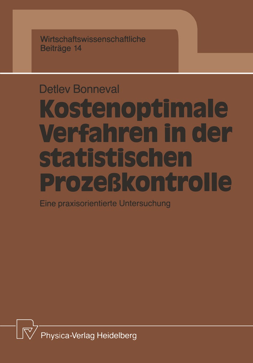 Titlebook: Kostenoptimale Verfahren in der statistischen Prozeßkontrolle; Eine praxisorientier Detlev Bonneval Book 1989 Physica-Verlag Heidelberg 198 Titlebook: Kostenoptimale Verfahren in der statistischen Prozeßkontrolle; Eine praxisorientier Detlev Bonneval Book 1989 Physica-Verlag Heidelberg 198