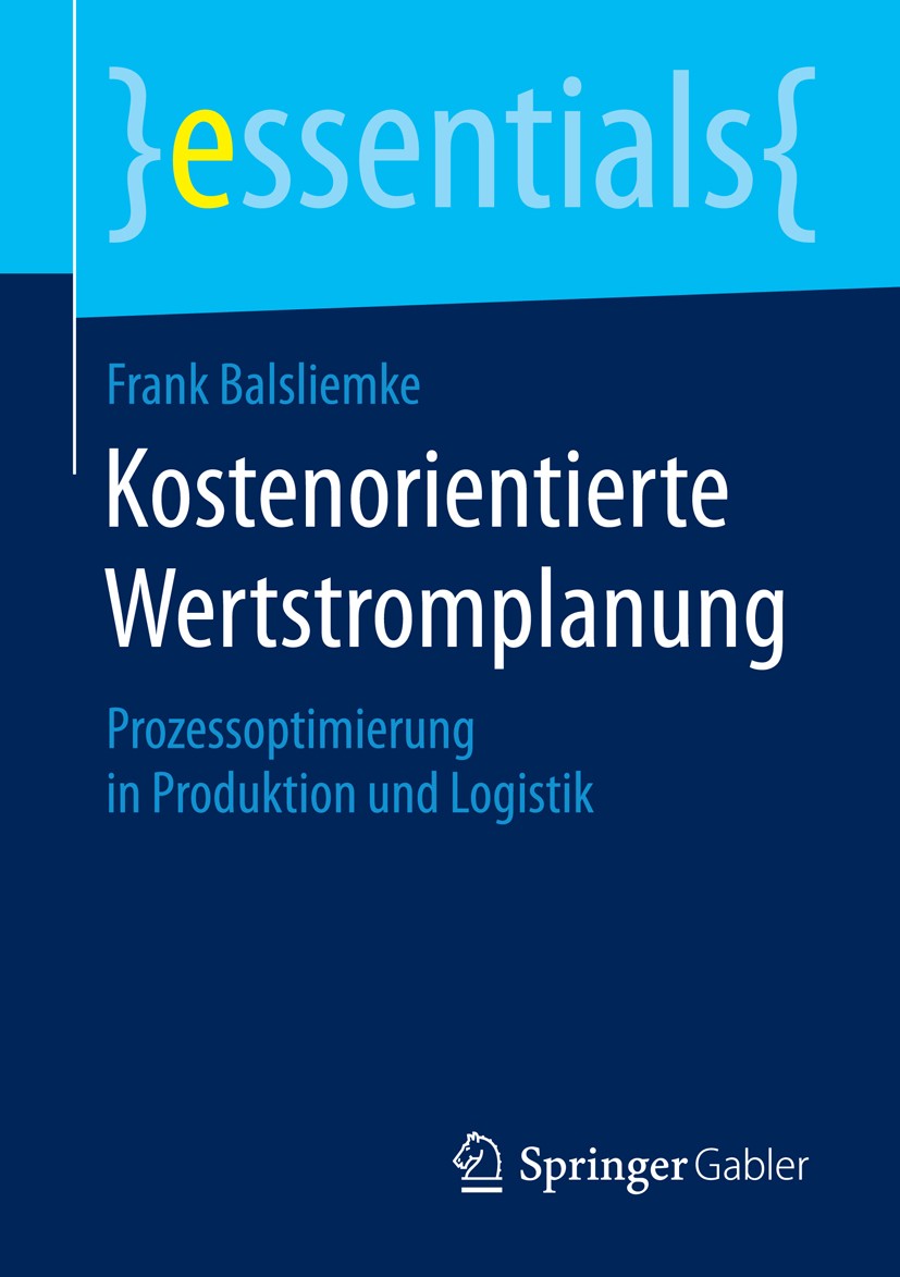 Titlebook: Kostenorientierte Wertstromplanung; Prozessoptimierung i Frank Balsliemke Book 2015 Springer Fachmedien Wiesbaden GmbH, ein Teil von Spring Titlebook: Kostenorientierte Wertstromplanung; Prozessoptimierung i Frank Balsliemke Book 2015 Springer Fachmedien Wiesbaden GmbH, ein Teil von Spring