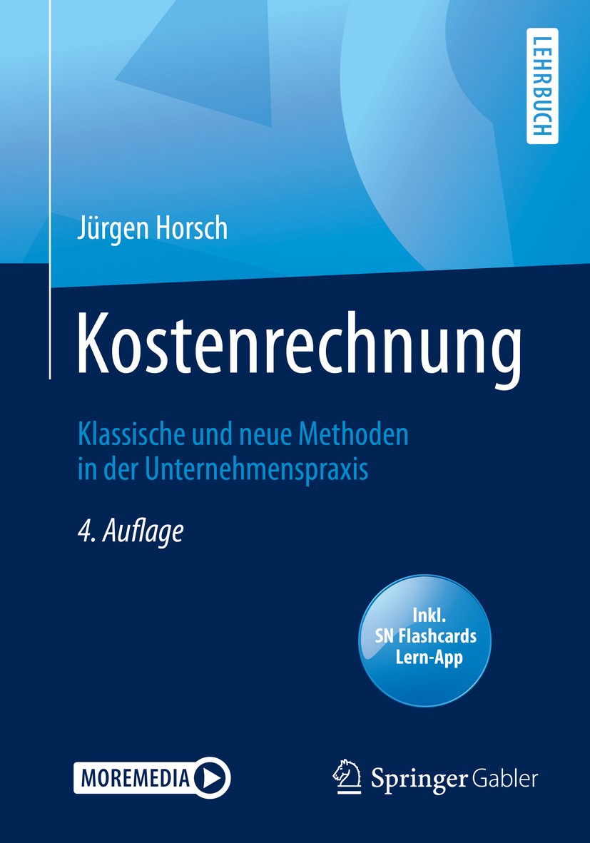 Titlebook: Kostenrechnung; Klassische und neue Jürgen Horsch Textbook 20204th edition Springer Fachmedien Wiesbaden GmbH, ein Teil von Springer Natur Titlebook: Kostenrechnung; Klassische und neue Jürgen Horsch Textbook 20204th edition Springer Fachmedien Wiesbaden GmbH, ein Teil von Springer Natur