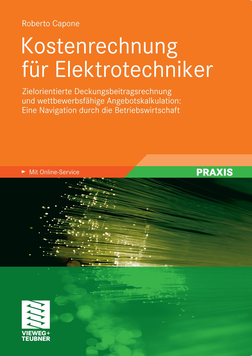 Titlebook: Kostenrechnung für Elektrotechniker; Zielorientierte Deck Roberto Capone Textbook 2011 Vieweg+Teubner Verlag | Springer Fachmedien Wiesbade Titlebook: Kostenrechnung für Elektrotechniker; Zielorientierte Deck Roberto Capone Textbook 2011 Vieweg+Teubner Verlag | Springer Fachmedien Wiesbade