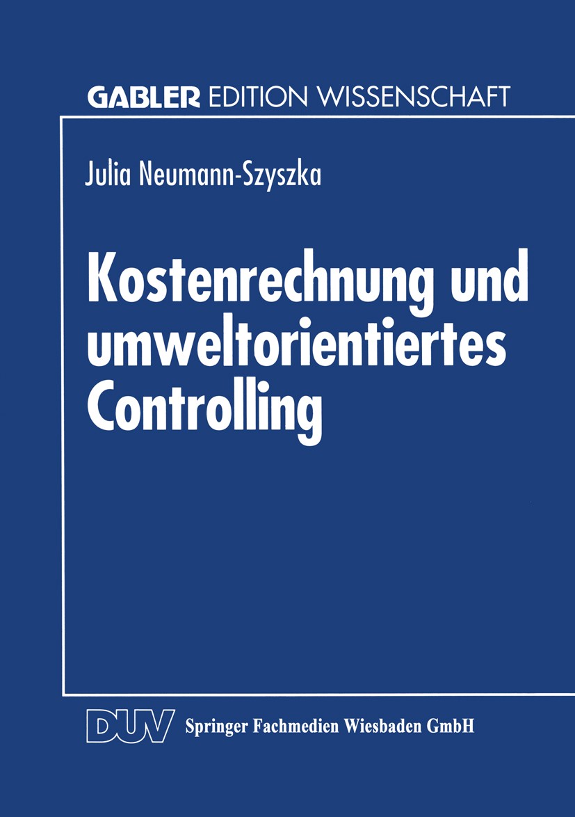 Titlebook: Kostenrechnung und umweltorientiertes Controlling; Möglichkeiten und Gr Julia Neumann-Szyszka Textbook 1994 Springer Fachmedien Wiesbaden 1 Titlebook: Kostenrechnung und umweltorientiertes Controlling; Möglichkeiten und Gr Julia Neumann-Szyszka Textbook 1994 Springer Fachmedien Wiesbaden 1