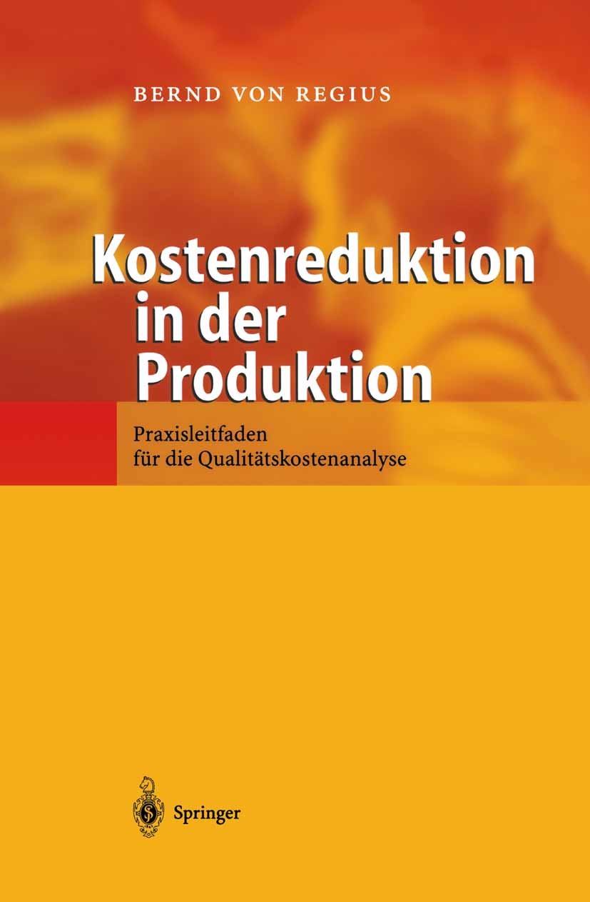 Titlebook: Kostenreduktion in der Produktion; Praxisleitfaden für Bernd Regius Book 2002 Springer-Verlag Berlin Heidelberg 2002 Balanced Scorecard.Fe Titlebook: Kostenreduktion in der Produktion; Praxisleitfaden für Bernd Regius Book 2002 Springer-Verlag Berlin Heidelberg 2002 Balanced Scorecard.Fe