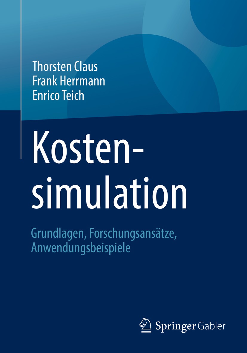 Titlebook: Kostensimulation; Grundlagen, Forschun Thorsten Claus,Frank Herrmann,Enrico Teich Book 2019 Springer Fachmedien Wiesbaden GmbH, ein Teil vo Titlebook: Kostensimulation; Grundlagen, Forschun Thorsten Claus,Frank Herrmann,Enrico Teich Book 2019 Springer Fachmedien Wiesbaden GmbH, ein Teil vo