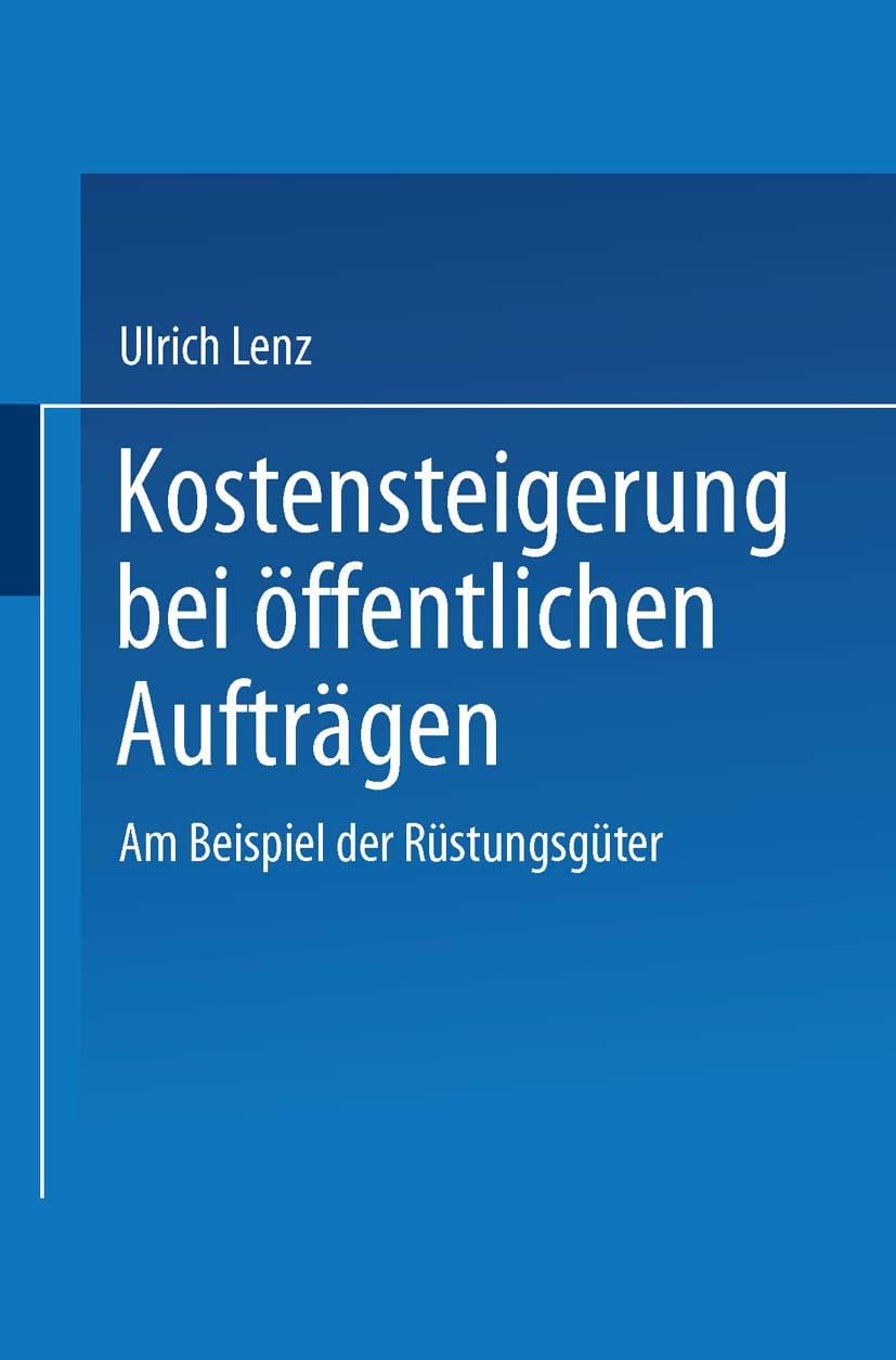 Titlebook: Kostensteigerungen bei öffentlichen Aufträgen; Am Beispiel der Rüst Ulrich Lenz Book 1990 Springer Fachmedien Wiesbaden 1990 Bewertung.Kost Titlebook: Kostensteigerungen bei öffentlichen Aufträgen; Am Beispiel der Rüst Ulrich Lenz Book 1990 Springer Fachmedien Wiesbaden 1990 Bewertung.Kost
