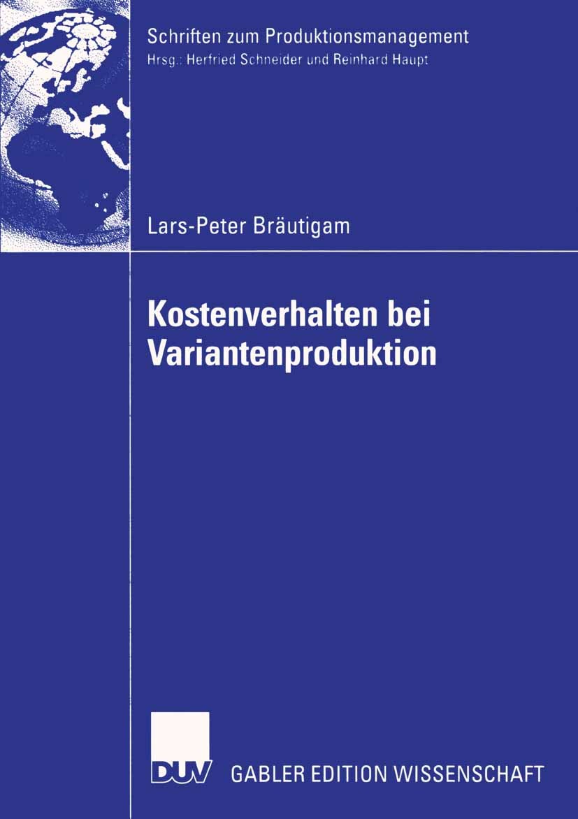Titlebook: Kostenverhalten bei Variantenproduktion; Lars-Peter Bräutigam Book 2004 Deutscher Universitäts-Verlag/GWV Fachverlage GmbH, Wiesbaden 2004 Titlebook: Kostenverhalten bei Variantenproduktion; Lars-Peter Bräutigam Book 2004 Deutscher Universitäts-Verlag/GWV Fachverlage GmbH, Wiesbaden 2004