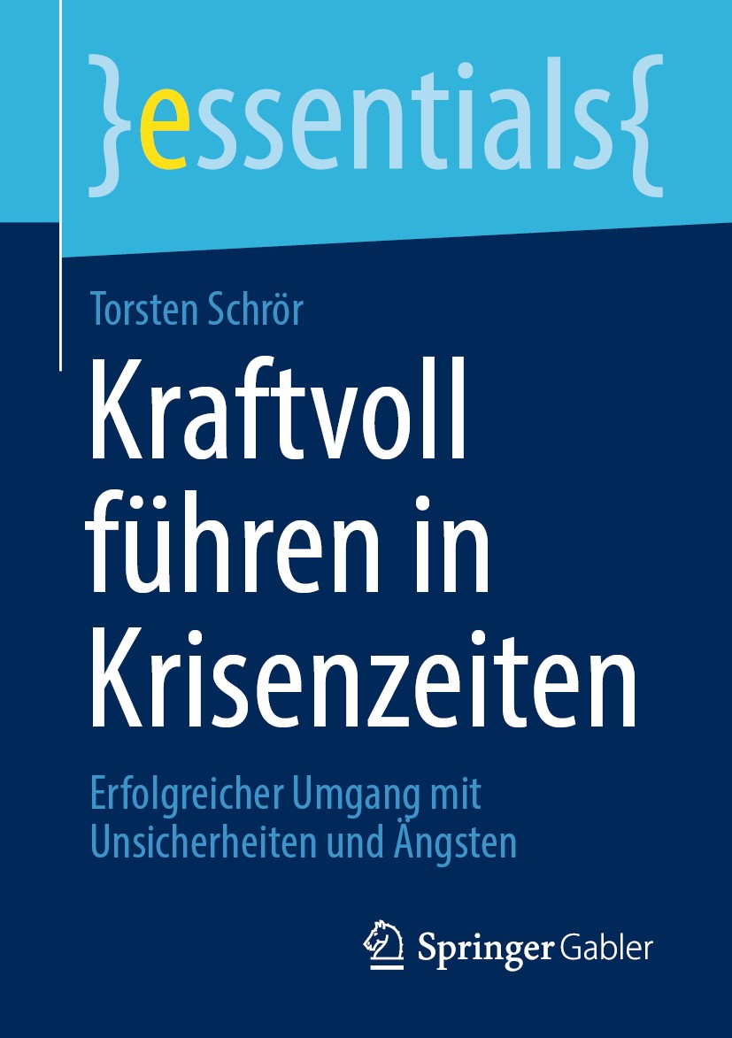 Titlebook: Kraftvoll führen in Krisenzeiten; Erfolgreicher Umgang Torsten Schrör Book 2020 Der/die Herausgeber bzw. der/die Autor(en), exklusiv lizenz Titlebook: Kraftvoll führen in Krisenzeiten; Erfolgreicher Umgang Torsten Schrör Book 2020 Der/die Herausgeber bzw. der/die Autor(en), exklusiv lizenz