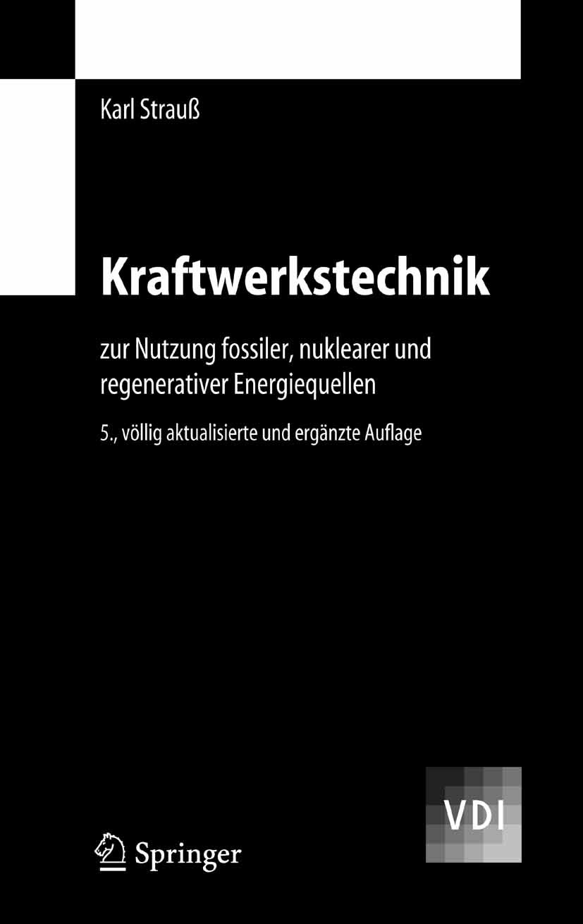 Titlebook: Kraftwerkstechnik; zur Nutzung fossiler Karl Strauß Textbook 20065th edition Springer-Verlag Berlin Heidelberg 2006 Brennstoff.Dampfkraftwe Titlebook: Kraftwerkstechnik; zur Nutzung fossiler Karl Strauß Textbook 20065th edition Springer-Verlag Berlin Heidelberg 2006 Brennstoff.Dampfkraftwe