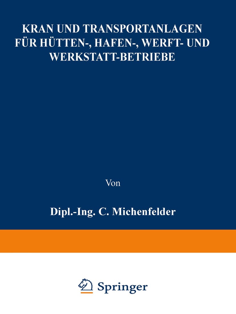 Titlebook: Kran- und Transportanlagen für Hütten-, Hafen-, Werft- und Werkstatt-Betriebe; C. Michenfelder Book 1926Latest edition Springer-Verlag Ber Titlebook: Kran- und Transportanlagen für Hütten-, Hafen-, Werft- und Werkstatt-Betriebe; C. Michenfelder Book 1926Latest edition Springer-Verlag Ber