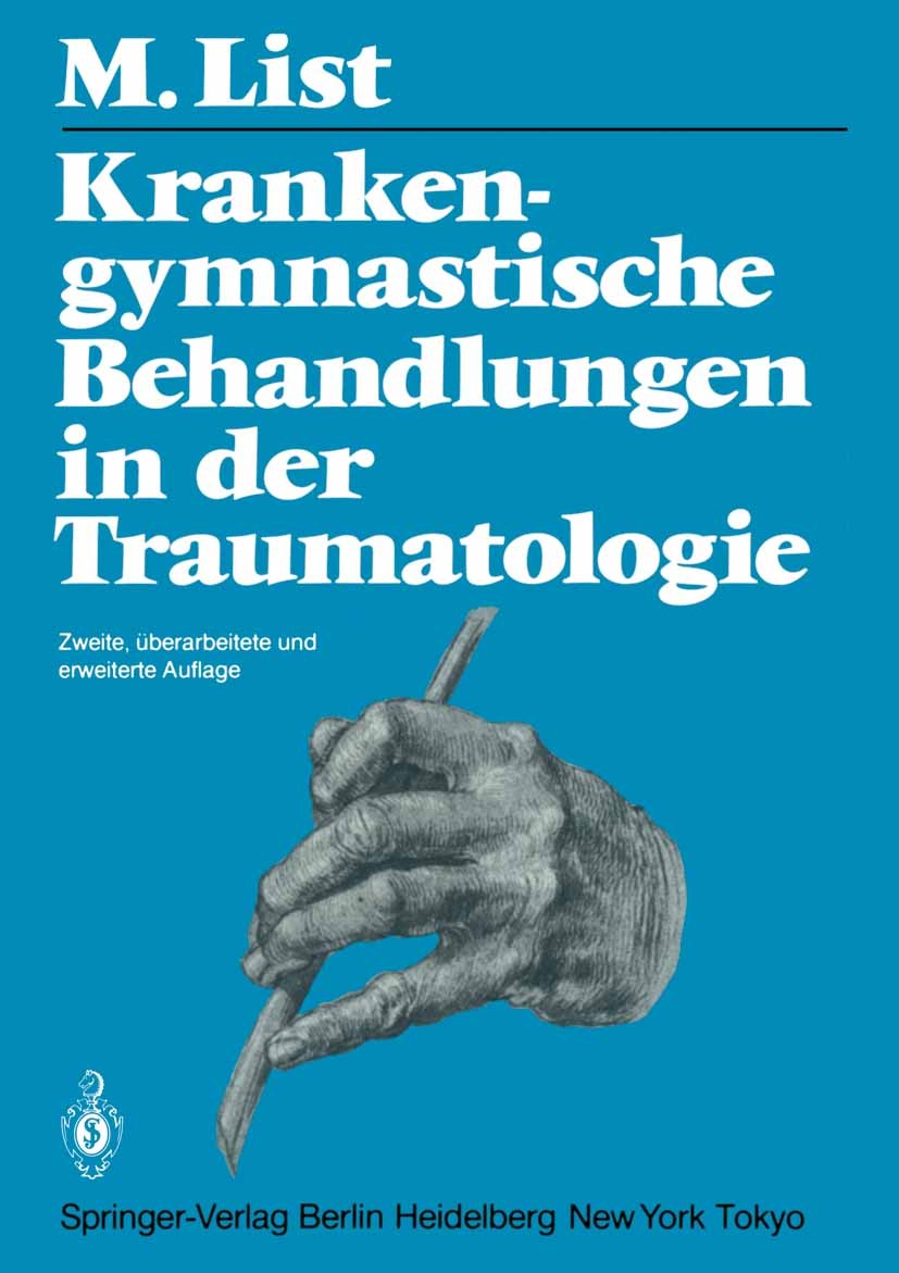 Titlebook: Krankengymnastische Behandlungen in der Traumatologie; Margrit List Book 19862nd edition Springer-Verlag Berlin Heidelberg 1986 Krankengym Titlebook: Krankengymnastische Behandlungen in der Traumatologie; Margrit List Book 19862nd edition Springer-Verlag Berlin Heidelberg 1986 Krankengym