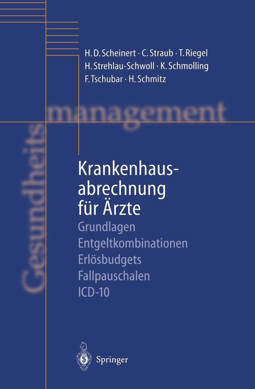 Titlebook: Krankenhausabrechnung für Ärzte; Grundlagen — Entgelt Hanns-Dierk Scheinert,Christoph Straub,Harald Schm Book 2000 Springer-Verlag Berlin H Titlebook: Krankenhausabrechnung für Ärzte; Grundlagen — Entgelt Hanns-Dierk Scheinert,Christoph Straub,Harald Schm Book 2000 Springer-Verlag Berlin H