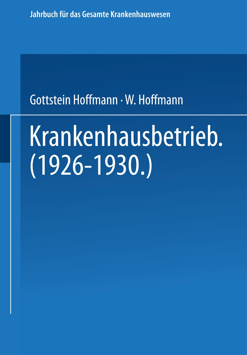 Titlebook: Krankenhausbetrieb (1926–1930); A. Gottstein (Professor, Ministerialdirektor a. D. Book 1932 Springer-Verlag Berlin Heidelberg 1932 Alter. Titlebook: Krankenhausbetrieb (1926–1930); A. Gottstein (Professor, Ministerialdirektor a. D. Book 1932 Springer-Verlag Berlin Heidelberg 1932 Alter.