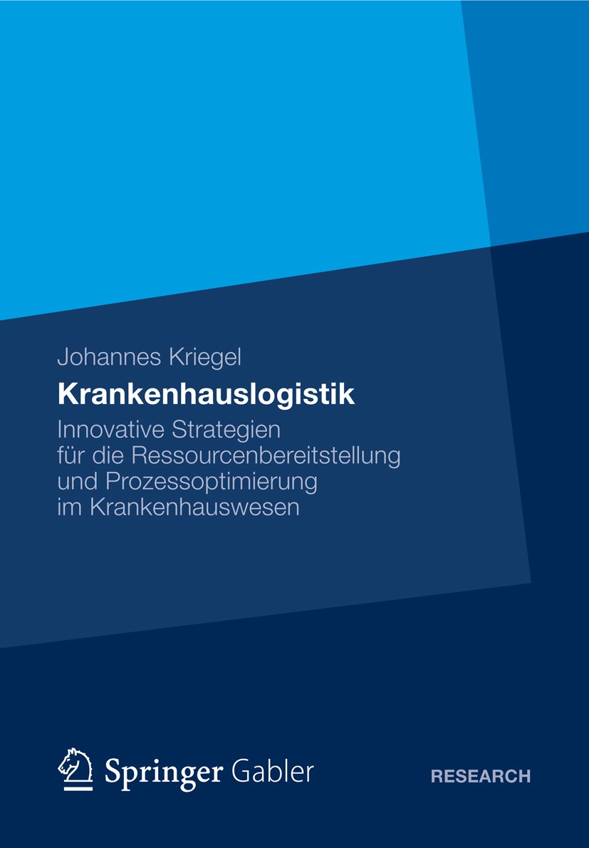 Titlebook: Krankenhauslogistik; Innovative Strategie Johannes Kriegel Book 2012 Gabler Verlag | Springer Fachmedien Wiesbaden 2012 Titlebook: Krankenhauslogistik; Innovative Strategie Johannes Kriegel Book 2012 Gabler Verlag | Springer Fachmedien Wiesbaden 2012
