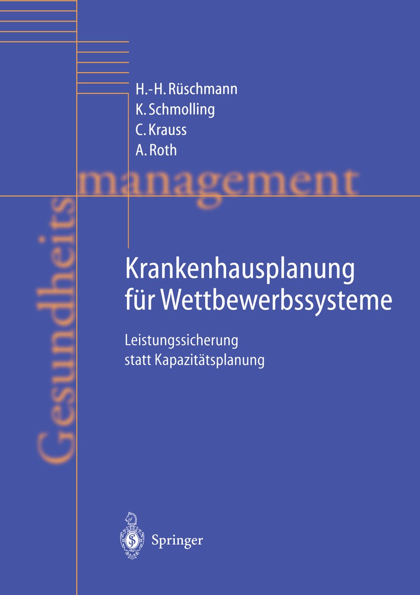 Titlebook: Krankenhausplanung für Wettbewerbssysteme; Leistungssicherung s Hans-Heinrich Rüschmann,Klaus Schmolling,Andrea Ro Book 2000 Springer-Verla Titlebook: Krankenhausplanung für Wettbewerbssysteme; Leistungssicherung s Hans-Heinrich Rüschmann,Klaus Schmolling,Andrea Ro Book 2000 Springer-Verla