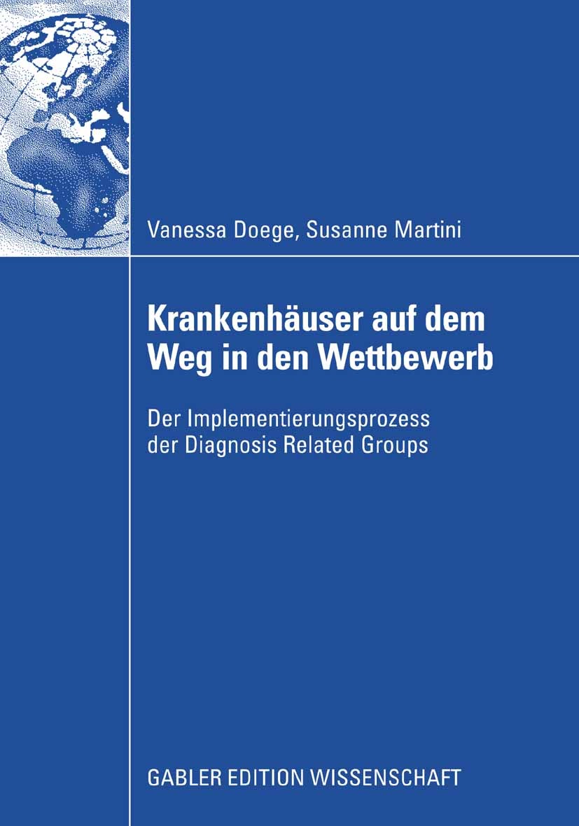 Titlebook: Krankenhäuser auf dem Weg in den Wettbewerb; Der Implementierungs Vanessa Doege,Susanne Martini Book 2009 Gabler Verlag | Springer Fachmedi Titlebook: Krankenhäuser auf dem Weg in den Wettbewerb; Der Implementierungs Vanessa Doege,Susanne Martini Book 2009 Gabler Verlag | Springer Fachmedi