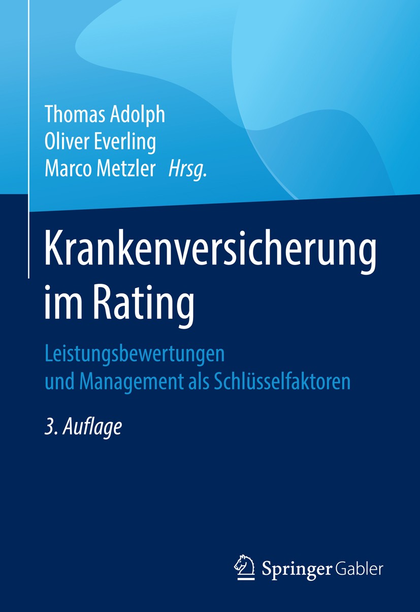 Titlebook: Krankenversicherung im Rating; Leistungsbewertungen Thomas Adolph,Oliver Everling,Marco Metzler Book 2017Latest edition Springer Fachmedien Titlebook: Krankenversicherung im Rating; Leistungsbewertungen Thomas Adolph,Oliver Everling,Marco Metzler Book 2017Latest edition Springer Fachmedien