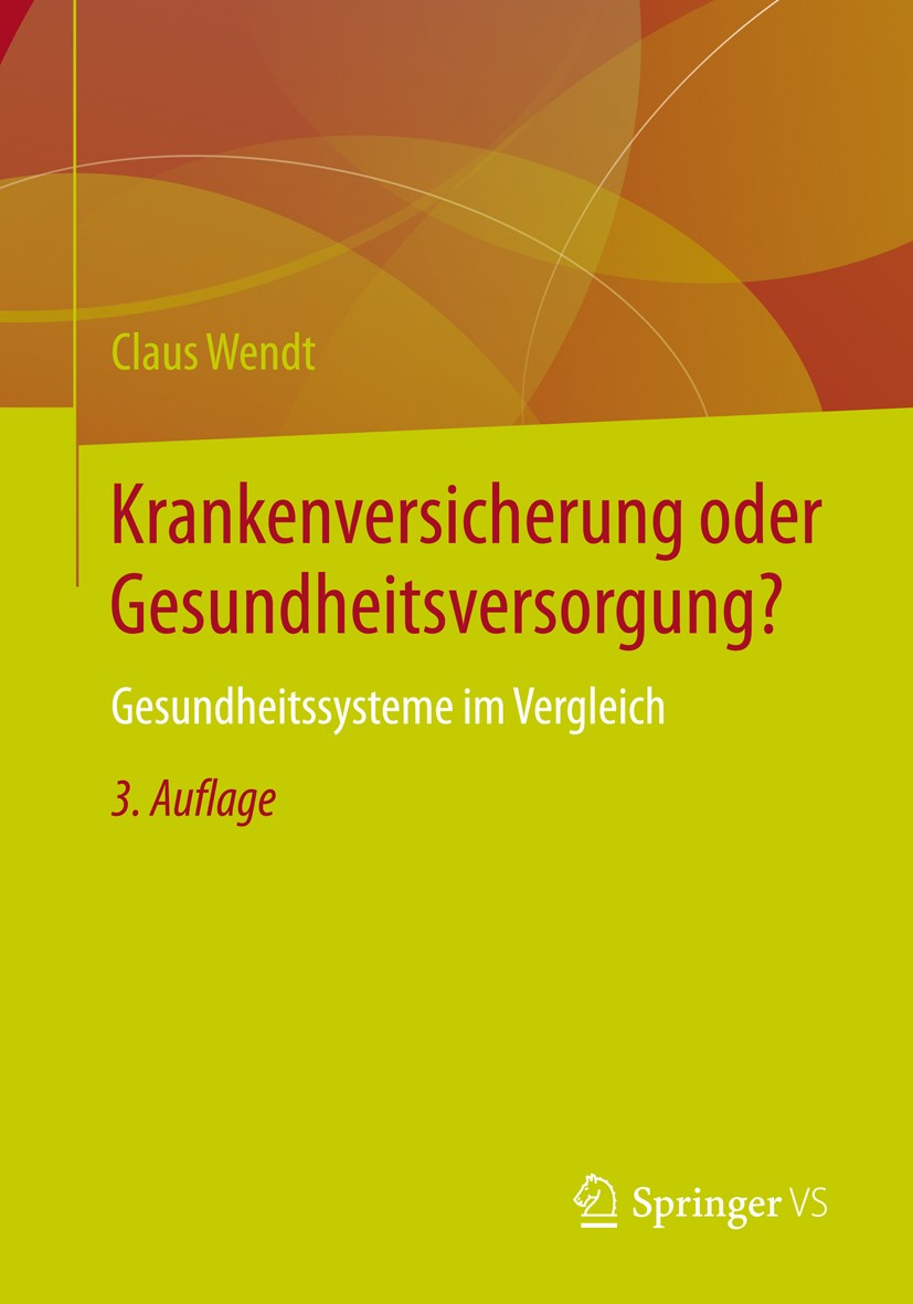 Titlebook: Krankenversicherung oder Gesundheitsversorgung?; Gesundheitssysteme i Claus Wendt Book 2013Latest edition Springer Fachmedien Wiesbaden 201 Titlebook: Krankenversicherung oder Gesundheitsversorgung?; Gesundheitssysteme i Claus Wendt Book 2013Latest edition Springer Fachmedien Wiesbaden 201