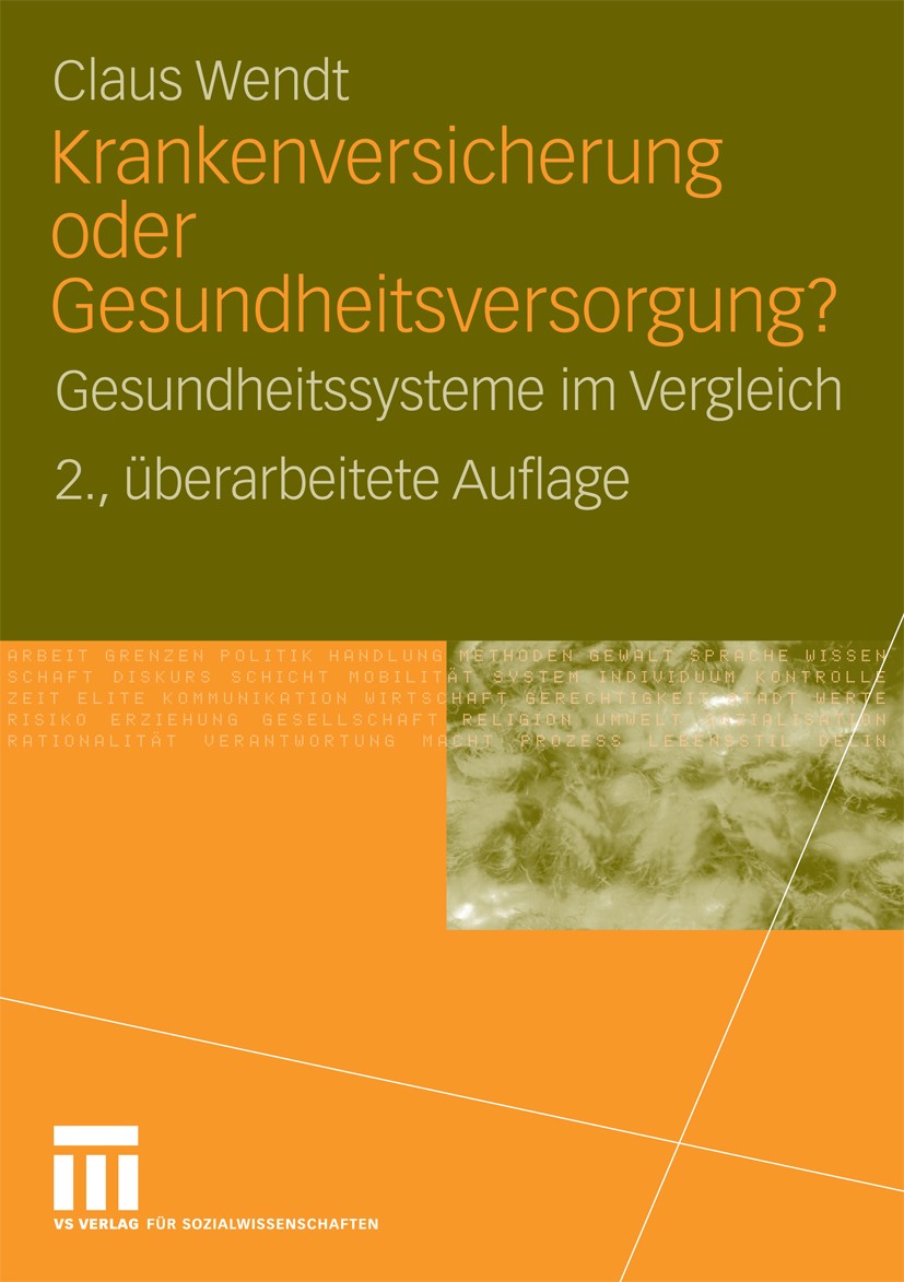 Titlebook: Krankenversicherung oder Gesundheitsversorgung?; Gesundheitssysteme i Claus Wendt Book 20092nd edition VS Verlag für Sozialwissenschaften | Titlebook: Krankenversicherung oder Gesundheitsversorgung?; Gesundheitssysteme i Claus Wendt Book 20092nd edition VS Verlag für Sozialwissenschaften |