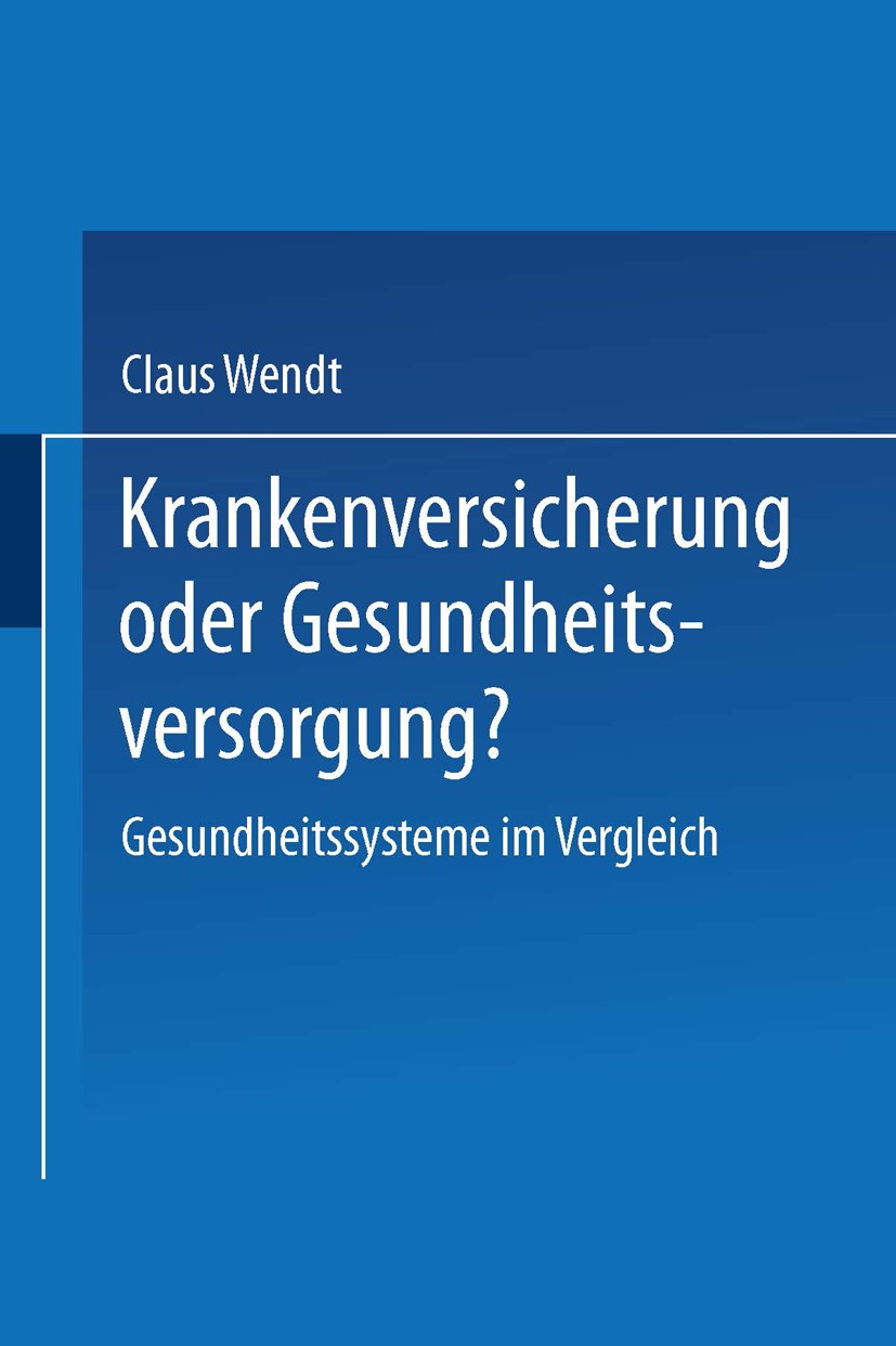 Titlebook: Krankenversicherung oder Gesundheitsversorgung?; Gesundheitssysteme i Claus Wendt Book 20031st edition Springer Fachmedien Wiesbaden 2003 A Titlebook: Krankenversicherung oder Gesundheitsversorgung?; Gesundheitssysteme i Claus Wendt Book 20031st edition Springer Fachmedien Wiesbaden 2003 A