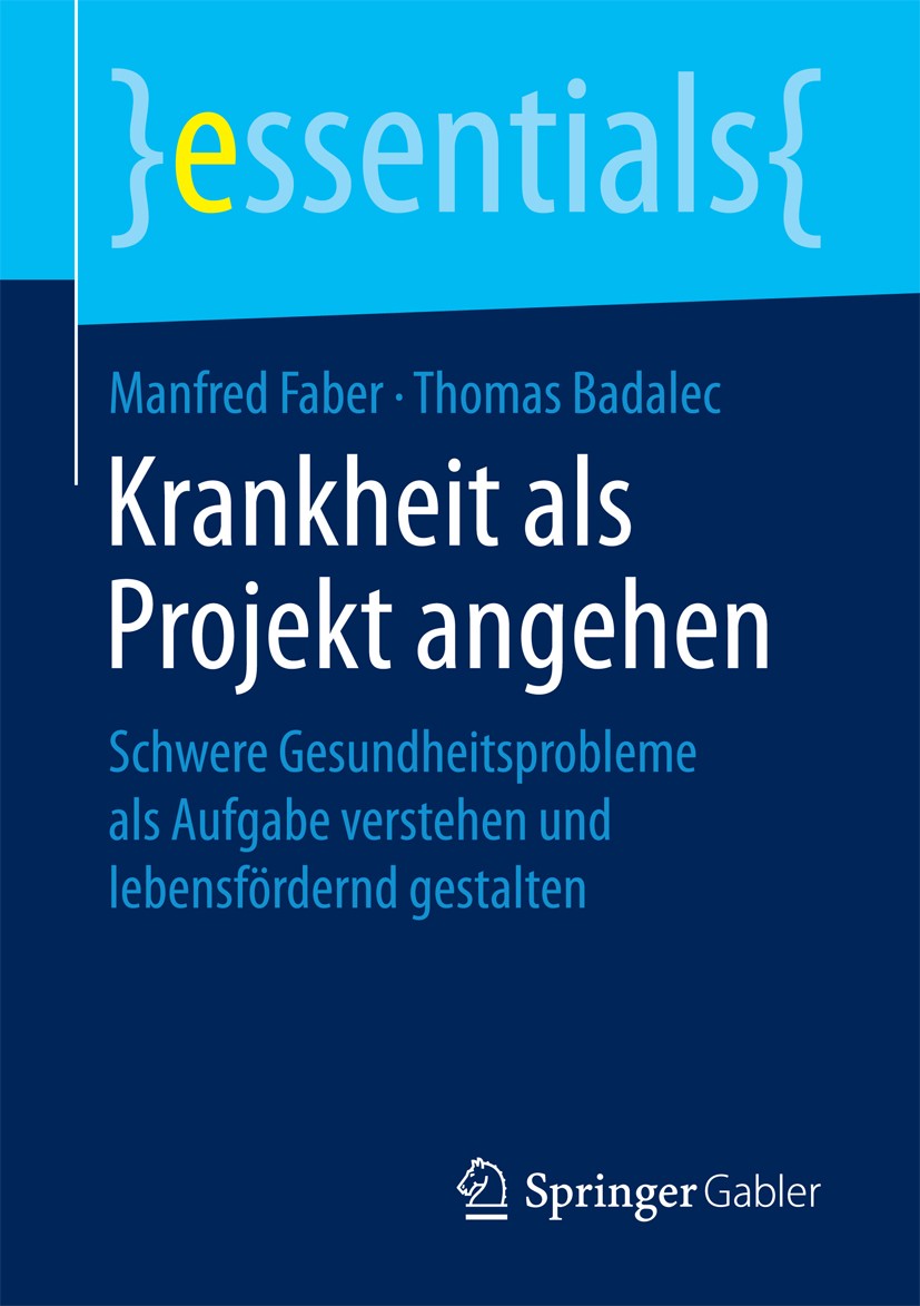 Titlebook: Krankheit als Projekt angehen; Schwere Gesundheitsp Manfred Faber,Thomas Badalec Book 2016 Springer Fachmedien Wiesbaden GmbH, ein Teil von Titlebook: Krankheit als Projekt angehen; Schwere Gesundheitsp Manfred Faber,Thomas Badalec Book 2016 Springer Fachmedien Wiesbaden GmbH, ein Teil von