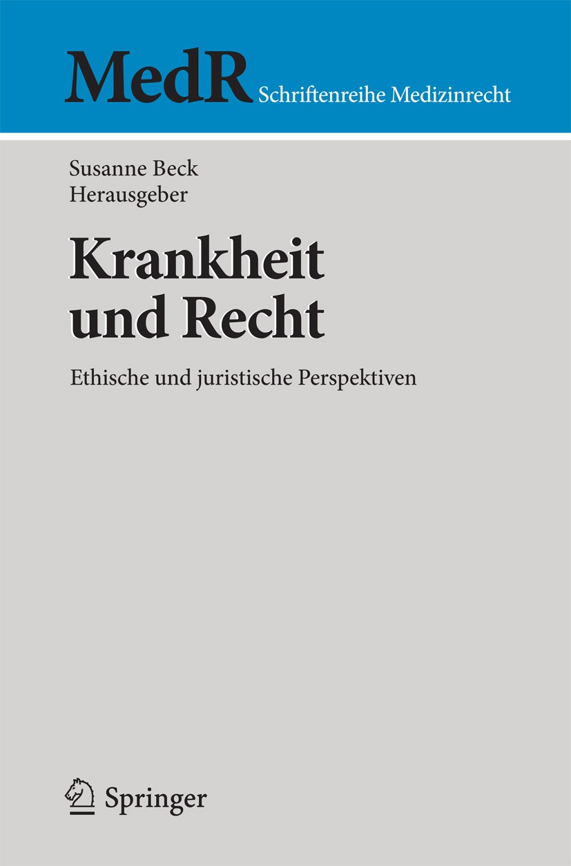 Titlebook: Krankheit und Recht; Ethische und juristi Susanne Beck Book 2017 Springer-Verlag Berlin Heidelberg 2017 Enhancement.Heilung.Krankheitsbegri Titlebook: Krankheit und Recht; Ethische und juristi Susanne Beck Book 2017 Springer-Verlag Berlin Heidelberg 2017 Enhancement.Heilung.Krankheitsbegri