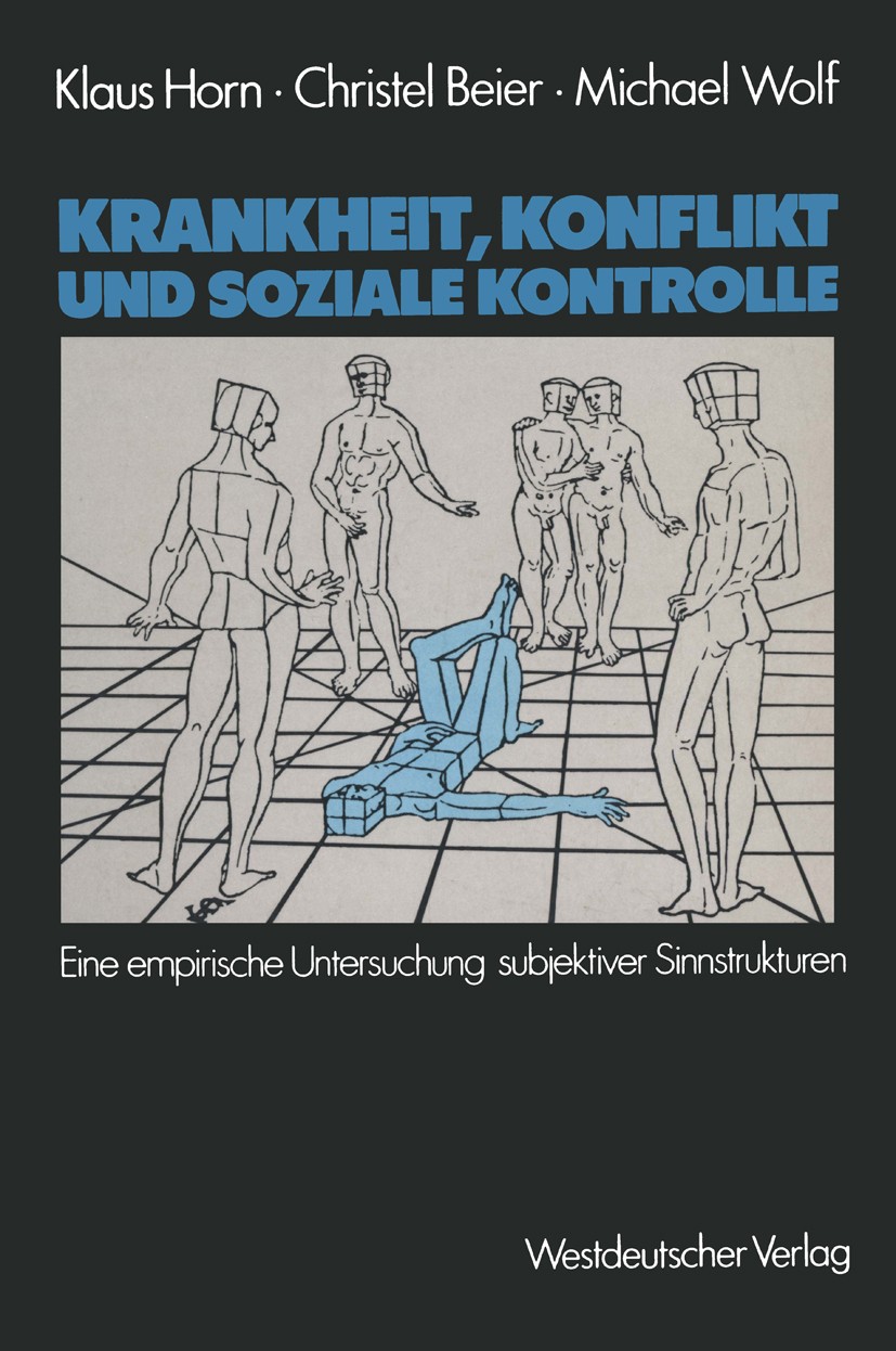 Titlebook: Krankheit, Konflikt und soziale Kontrolle; Eine empirische Unte Klaus Horn,Christel Beier,Michael Wolf Book 1983 Springer Fachmedien Wiesba Titlebook: Krankheit, Konflikt und soziale Kontrolle; Eine empirische Unte Klaus Horn,Christel Beier,Michael Wolf Book 1983 Springer Fachmedien Wiesba