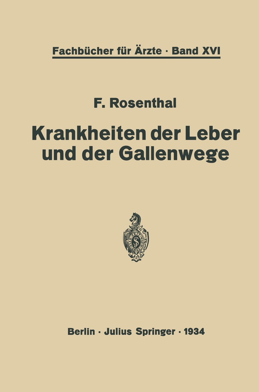 Titlebook: Krankheiten der Leber und der Gallenwege; Eine Darstellung für F. Rosenthal Book 1934 Julius Springer in Berlin 1934 Anatomie.Diagnose.Diag Titlebook: Krankheiten der Leber und der Gallenwege; Eine Darstellung für F. Rosenthal Book 1934 Julius Springer in Berlin 1934 Anatomie.Diagnose.Diag