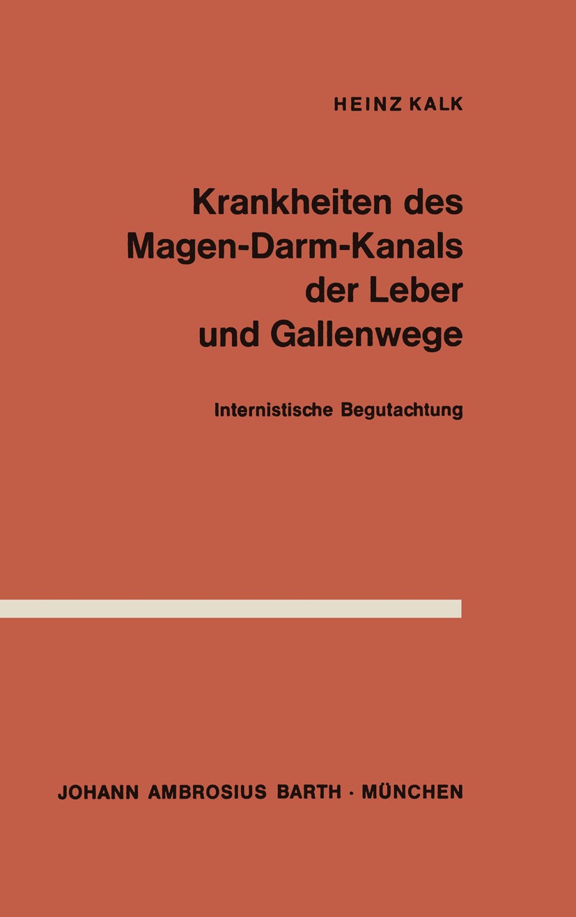 Titlebook: Krankheiten des Magen-Darm-Kanals, der Leber und Gallenwege; Internistische Begut Heinz Kalk Book 1966 Johann Ambrosius Barth, München 1966 Titlebook: Krankheiten des Magen-Darm-Kanals, der Leber und Gallenwege; Internistische Begut Heinz Kalk Book 1966 Johann Ambrosius Barth, München 1966