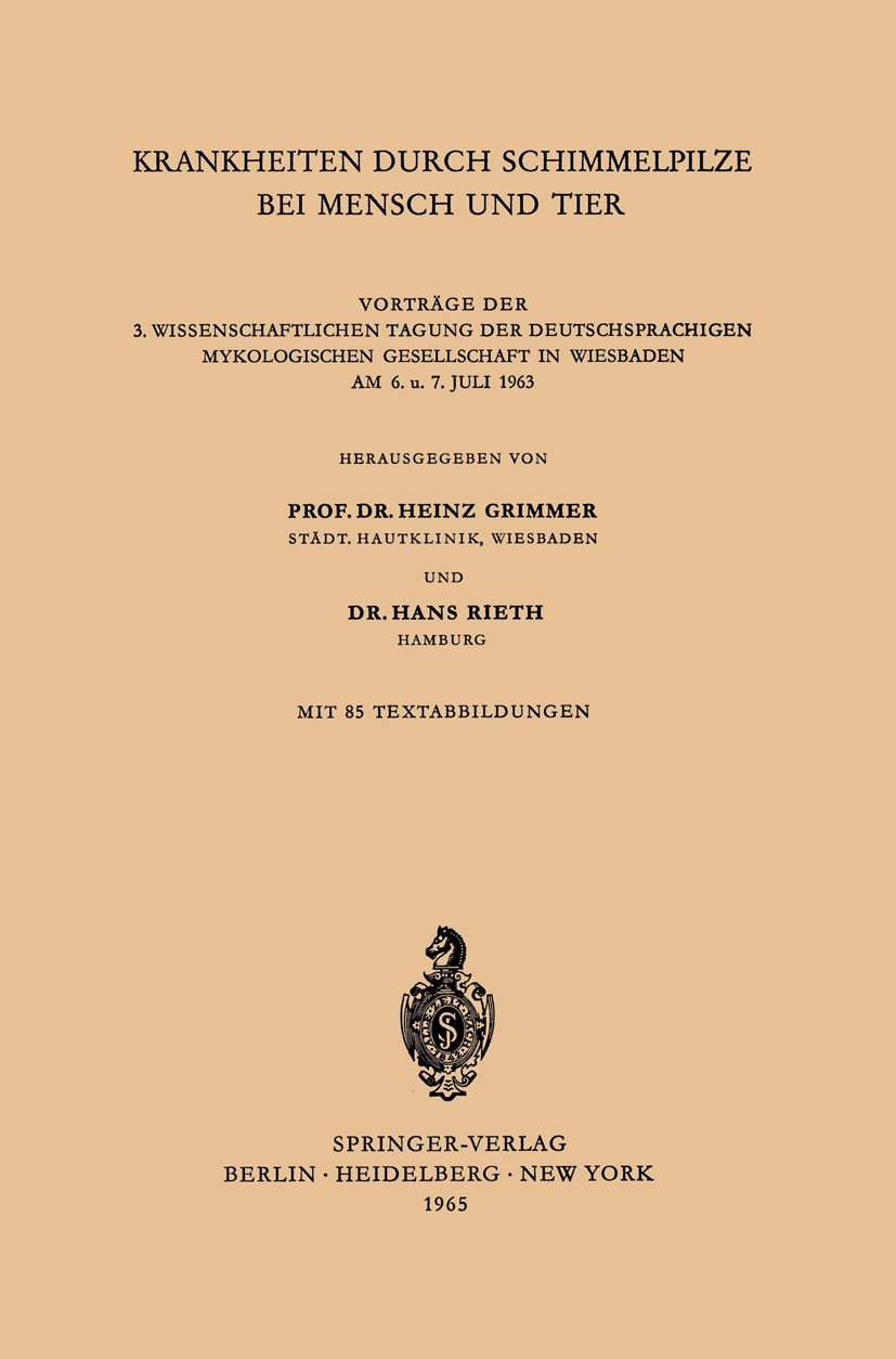 Titlebook: Krankheiten durch Schimmelpilze bei Mensch und Tier; Vorträge der 3. Wiss Heinz Grimmer,Hans Rieth Conference proceedings 1965 Springer-Ver Titlebook: Krankheiten durch Schimmelpilze bei Mensch und Tier; Vorträge der 3. Wiss Heinz Grimmer,Hans Rieth Conference proceedings 1965 Springer-Ver