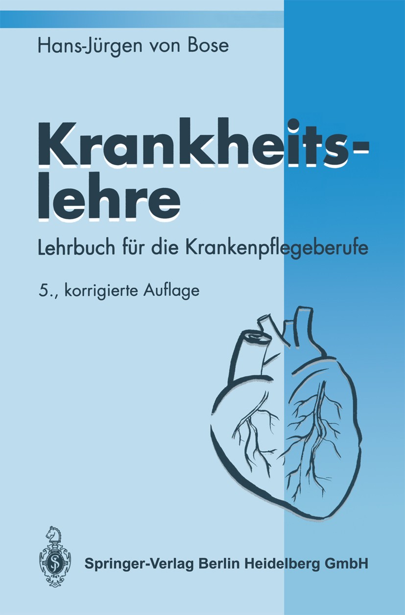 Titlebook: Krankheitslehre; Lehrbuch für die Kra Hans-Jürgen Bose Book 19955th edition Springer-Verlag Berlin Heidelberg 1995 Innere Medizin.Krankenpf Titlebook: Krankheitslehre; Lehrbuch für die Kra Hans-Jürgen Bose Book 19955th edition Springer-Verlag Berlin Heidelberg 1995 Innere Medizin.Krankenpf